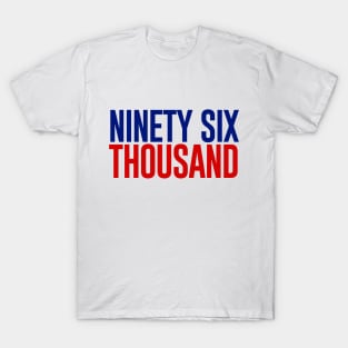 Ninety Six Thousand T-Shirt